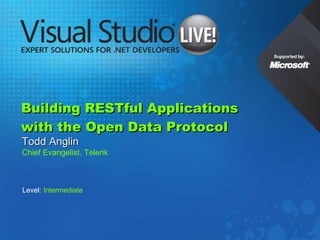 Building RESTful Applications  with the Open Data Protocol Todd Anglin Chief Evangelist, Telerik Level:  Intermediate 