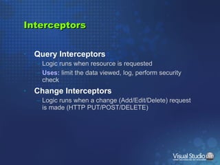 Interceptors <ul><li>Query Interceptors </li></ul><ul><ul><li>Logic runs when resource is requested </li></ul></ul><ul><ul...