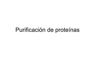 Purificación de proteínas
 