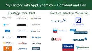My History with AppDynamics – Confidant and Fan
Strategy Consultant Product Selection Consultant
 