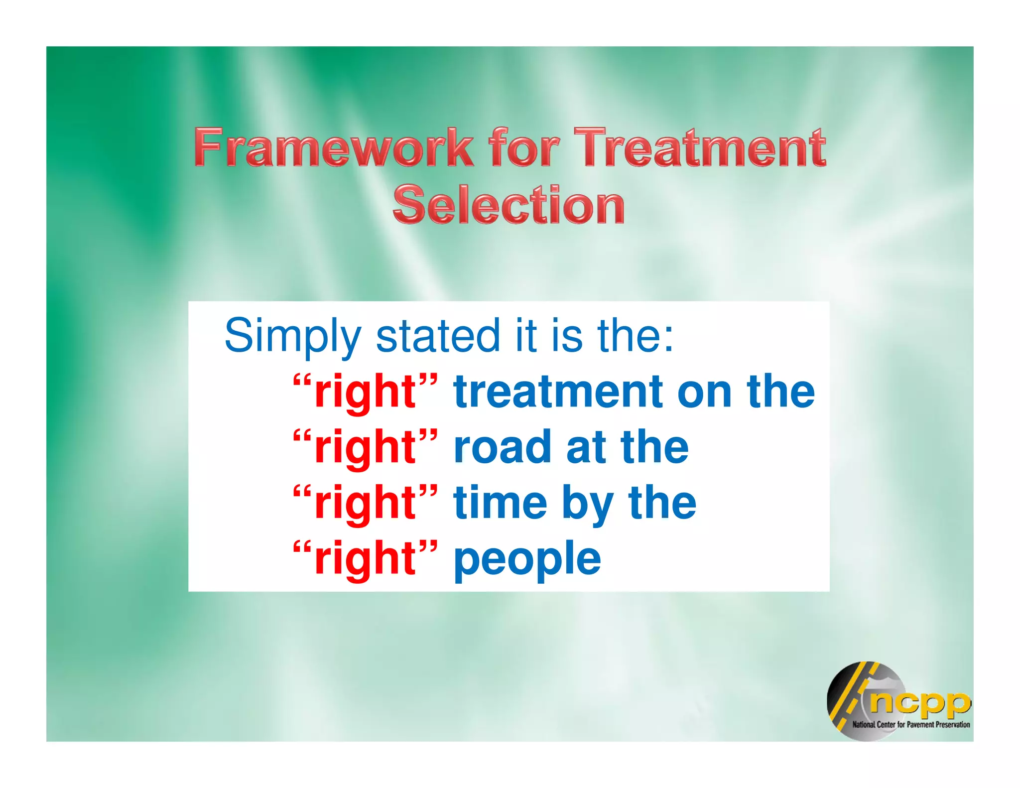 Simply stated it is the:
“right” treatment on the
“right” road at the
“right” time by the
“right” people
 