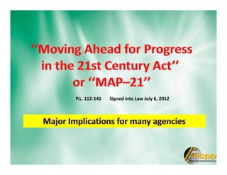 Signed into Law July 6, 2012P.L. 112-141
 