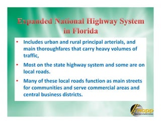 • Includes urban and rural principal arterials, and
main thoroughfares that carry heavy volumes of
traffic,
• Most on the state highway system and some are on
local roads.
• Many of these local roads function as main streets
for communities and serve commercial areas and
central business districts.
 