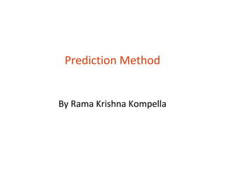 Prediction Method


By Rama Krishna Kompella
 