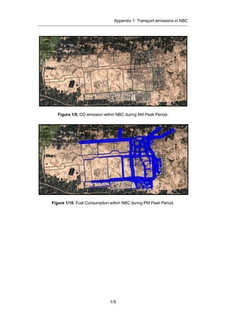 Appendix 1: Transport emissions in NBC
1/5
Figure 1/9. CO emission within NBC during AM Peak Period.
Figure 1/10. Fuel Consumption within NBC during PM Peak Period.
 