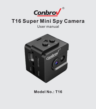Model No.: T16
T16 Super Mini Spy Camera
User manual
 