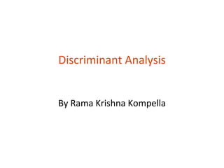 Discriminant Analysis


By Rama Krishna Kompella
 