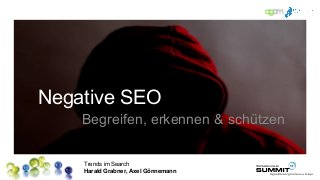 Trends im Search
Harald Grabner, Axel Gönnemann
Negative SEO
Begreifen, erkennen & schützen
 