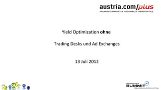 Yield Optimization ohne

Trading Desks und Ad Exchanges


         13 Juli 2012
 
