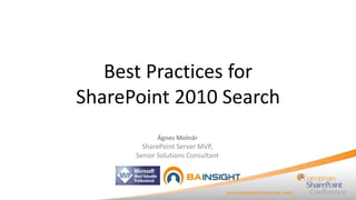 Best Practices for
SharePoint 2010 Search
            Ágnes Molnár
        SharePoint Server MVP,
      Senior Solutions Consultant
 