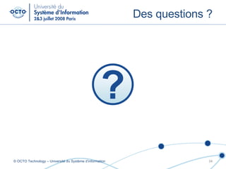 Des questions ? © OCTO Technology – Université du Système d’information 