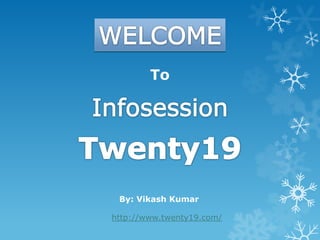 To
http://www.twenty19.com/
By: Vikash Kumar
 
