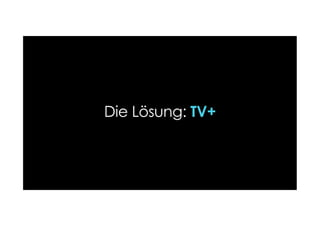 Die Lösung: TV+
 