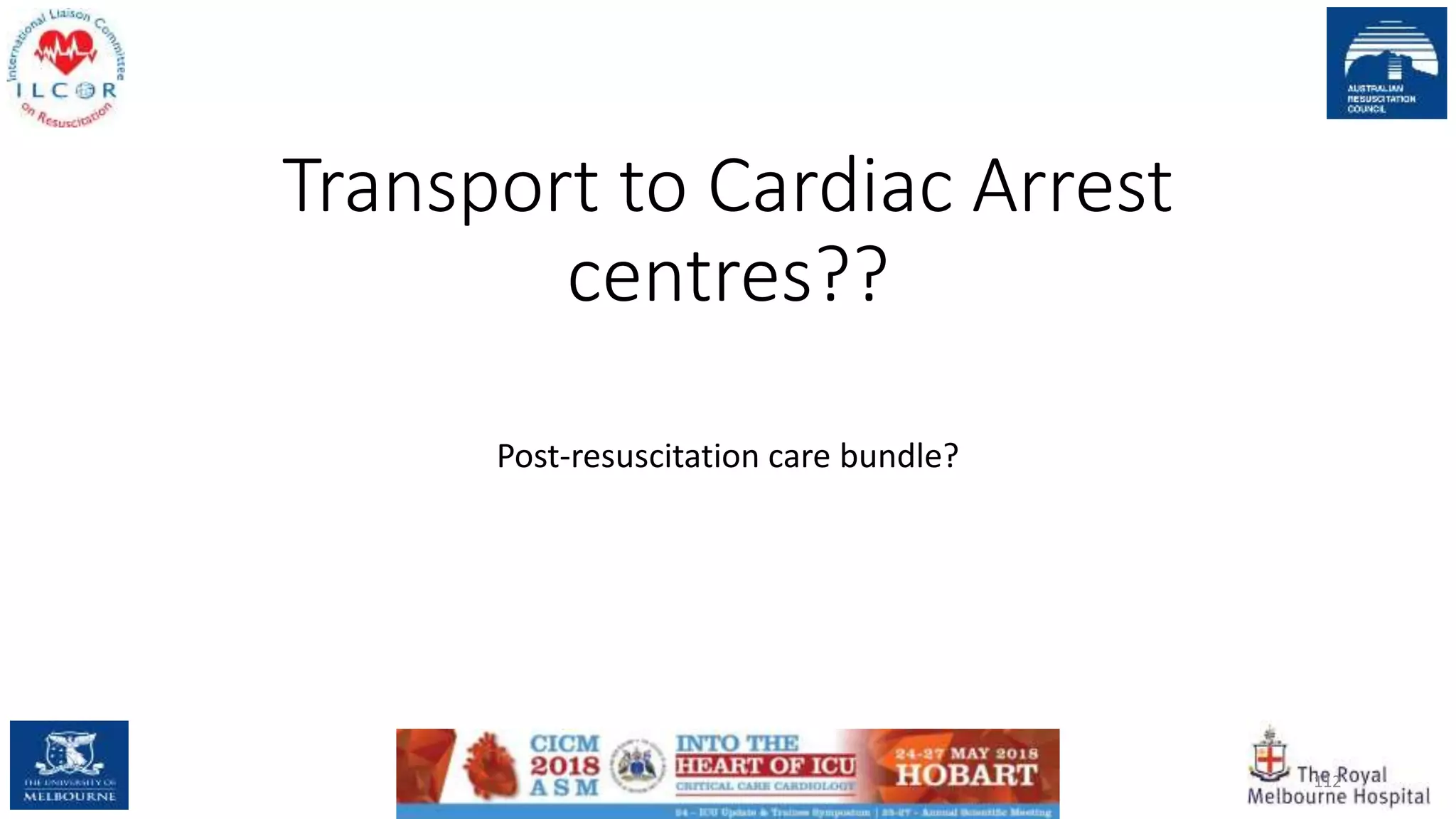 Transport to Cardiac Arrest
centres??
Post-resuscitation care bundle?
112
 