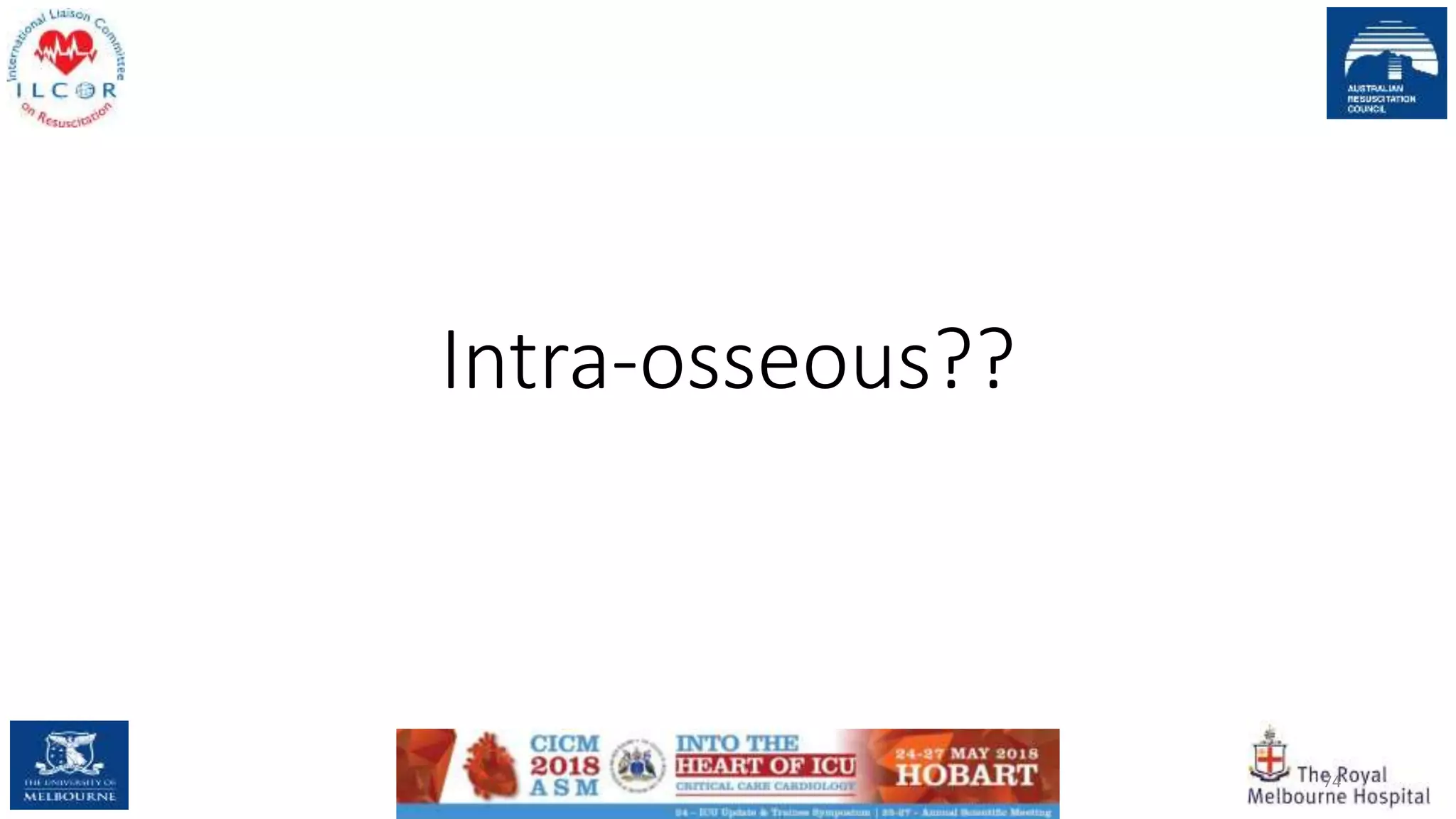 Intra-osseous??
74
 