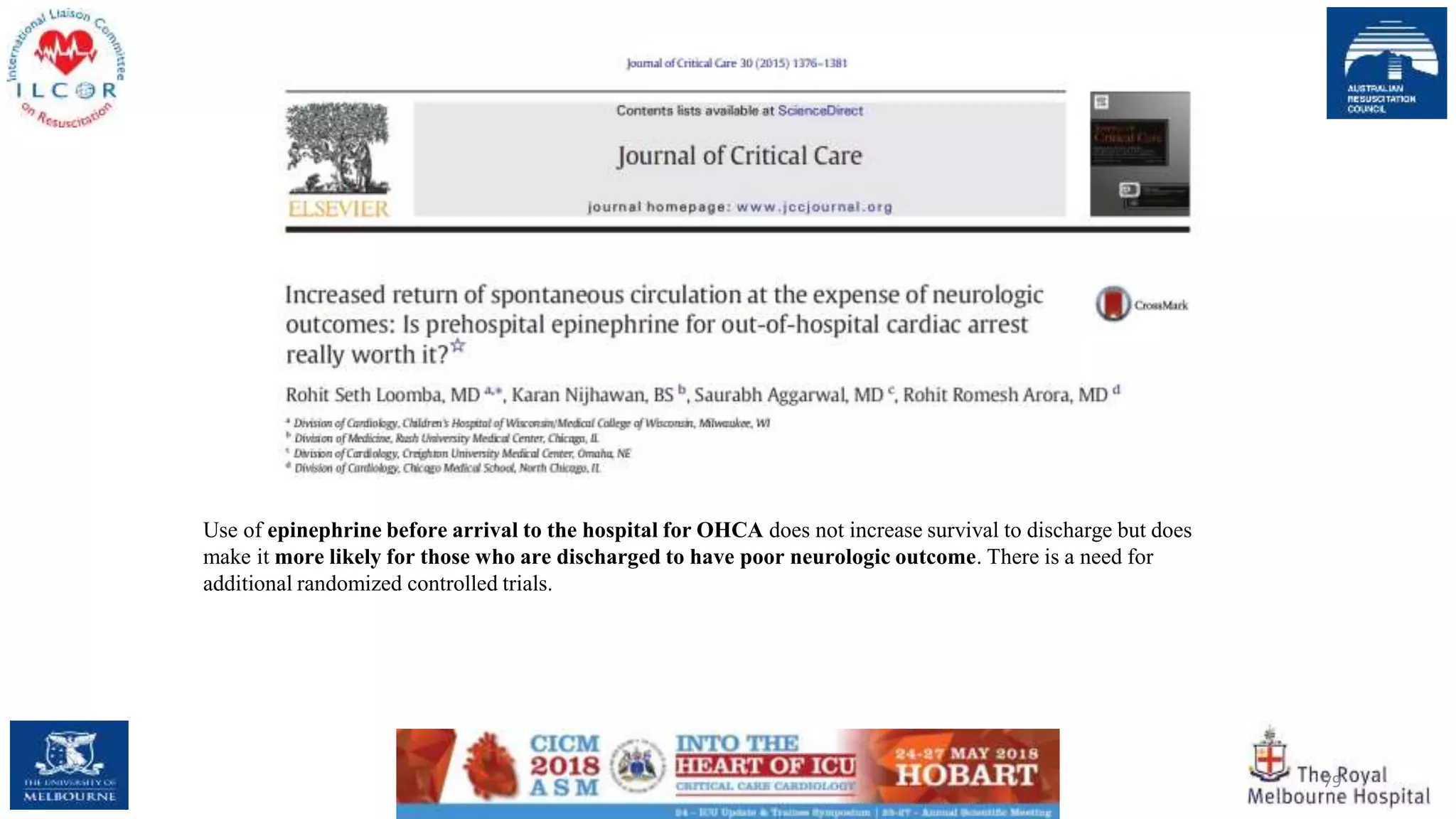 79
Use of epinephrine before arrival to the hospital for OHCA does not increase survival to discharge but does
make it more likely for those who are discharged to have poor neurologic outcome. There is a need for
additional randomized controlled trials.
 