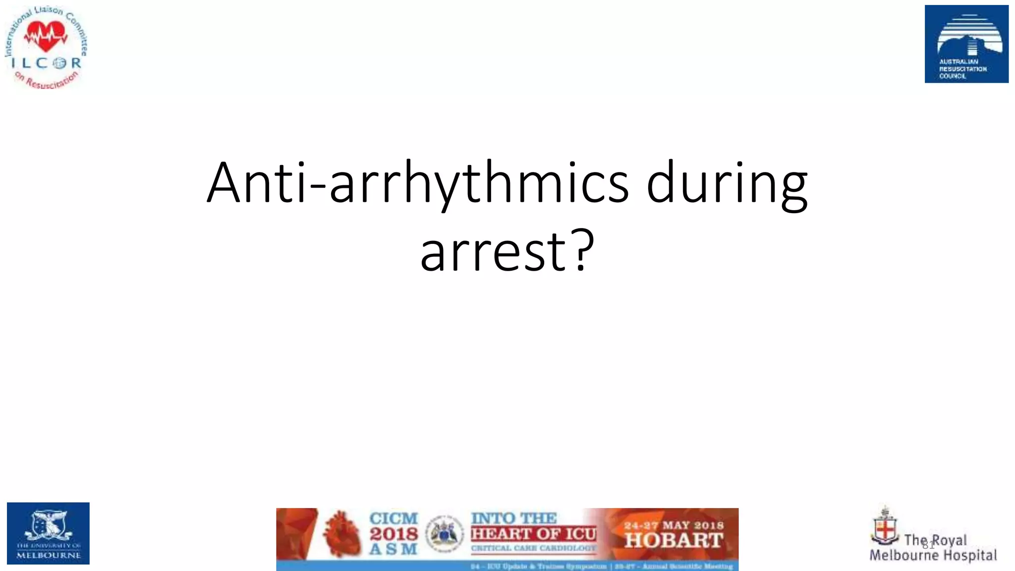 Anti-arrhythmics during
arrest?
81
 