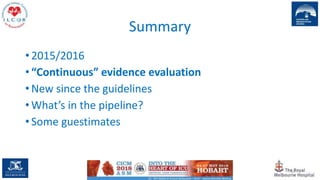 Summary
• 2015/2016
• “Continuous” evidence evaluation
• New since the guidelines
• What’s in the pipeline?
• Some guestimates
19
 
