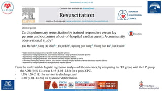 56
From the multivariable logistic regression analysis of the outcomes, by comparing the TR group with the LP group,
- the AOR (95% CIs) was 1.49 (1.04–2.15) for a good CPC,
- 1.59 (1.20–2.11) for survival to discharge, and
- 10.02 (7.04–14.26) for bystander defibrillation.
 