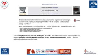 79
Use of epinephrine before arrival to the hospital for OHCA does not increase survival to discharge but does
make it more likely for those who are discharged to have poor neurologic outcome. There is a need for
additional randomized controlled trials.
 