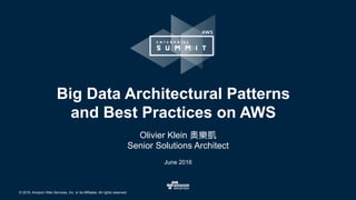 © 2016, Amazon Web Services, Inc. or its Affiliates. All rights reserved.
Olivier Klein
Senior Solutions Architect
June 2016
Big Data Architectural Patterns
and Best Practices on AWS
 