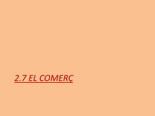 2.7 EL COMERÇ
 