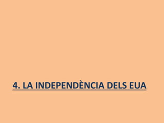 4. LA INDEPENDÈNCIA DELS EUA
 