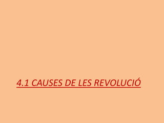 4.1 CAUSES DE LES REVOLUCIÓ
 