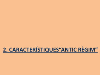 2. CARACTERÍSTIQUES“ANTIC RÈGIM”
 
