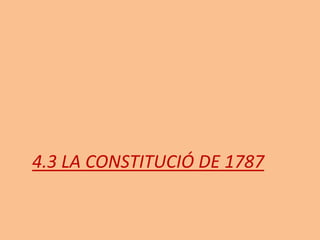 4.3 LA CONSTITUCIÓ DE 1787
 