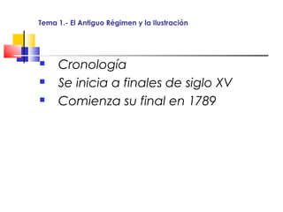 Tema 1.- El Antiguo Régimen y la Ilustración




    Cronología
    Se inicia a finales de siglo XV
    Comienza su final en 1789
 