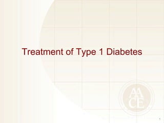 Treatment of Type 1 Diabetes
1
 