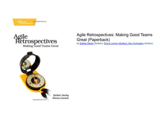 Agile Retrospectives: Making Good Teams
Great (Paperback)
by Esther Derby (Author), Diana Larsen (Author), Ken Schwaber (Author)
 