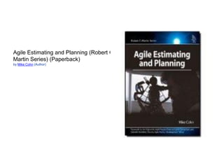 Agile Estimating and Planning (Robert C.
Martin Series) (Paperback)
by Mike Cohn (Author)
 