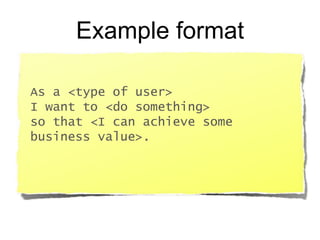 As a <type of user>
I want to <do something>
so that <I can achieve some
business value>.
Example format
 