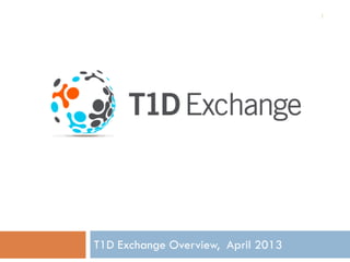 1




T1D Exchange Overview, April 2013
 