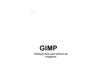file:///Users/mariaypablobarreda/Desktop/Trabajos BA/images.jpg




                                                                  GIMP
                                          Software libre para edición de
                                                    imágenes
 
