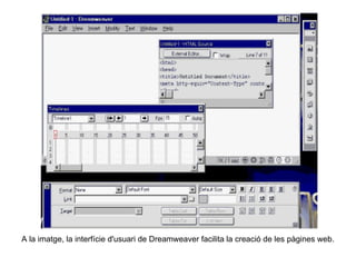 A la imatge, la interfície d'usuari de Dreamweaver facilita la creació de les pàgines web. 