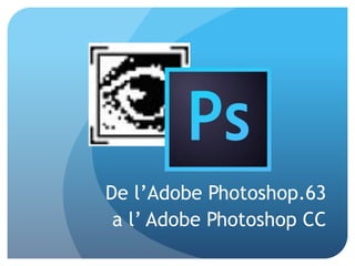 De l’Adobe Photoshop.63
a l’ Adobe Photoshop CC

 
