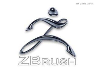 ZBrush
Modelado en 3D
Ian García Martos
 
