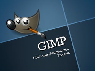 GIMPGIMP
GNU Image Manipulation
GNU Image Manipulation
Program
Program
 