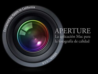 APERTURE La aplicación Mac para la fotografía de calidad. 