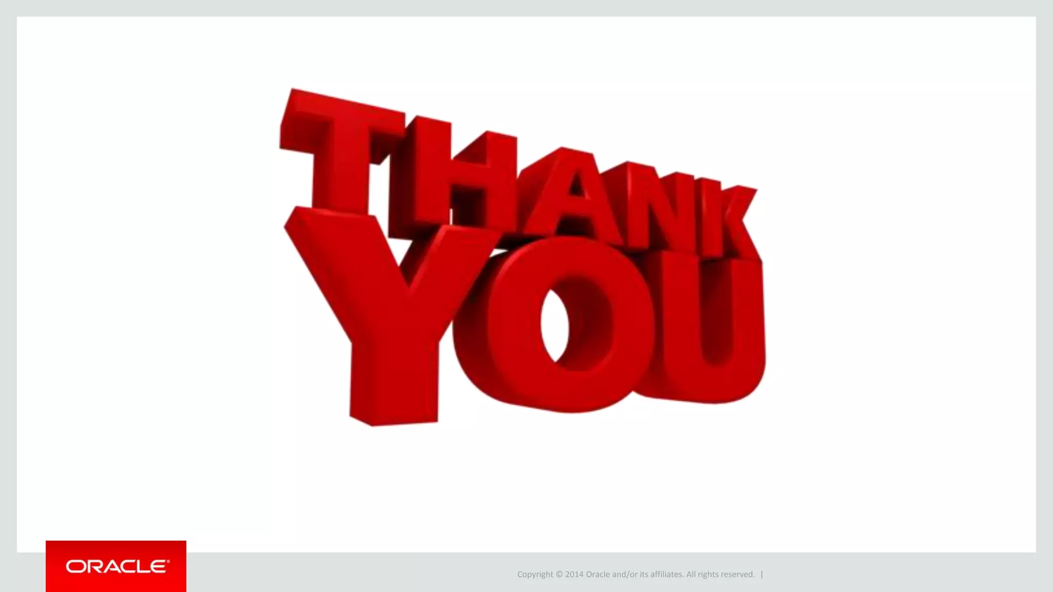 Copyright © 2014 Oracle and/or its affiliates. All rights reserved. |
 