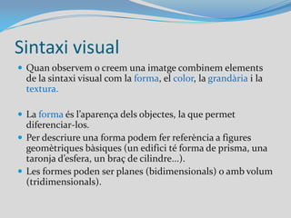 Característiques de la comunicació visualEmissor?Receptor?Missatge?Codi?Canal?