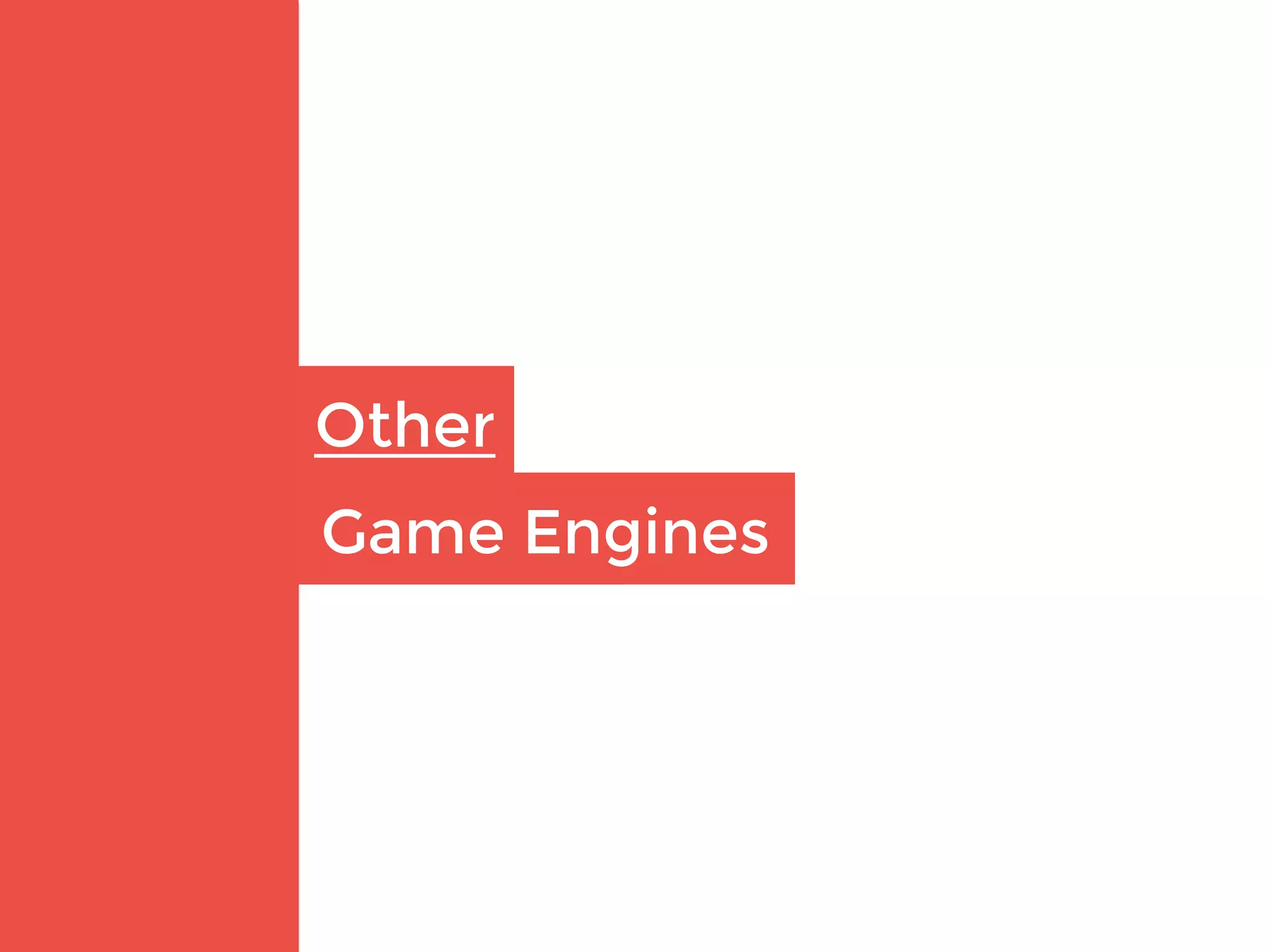 Other
Game Engines
 