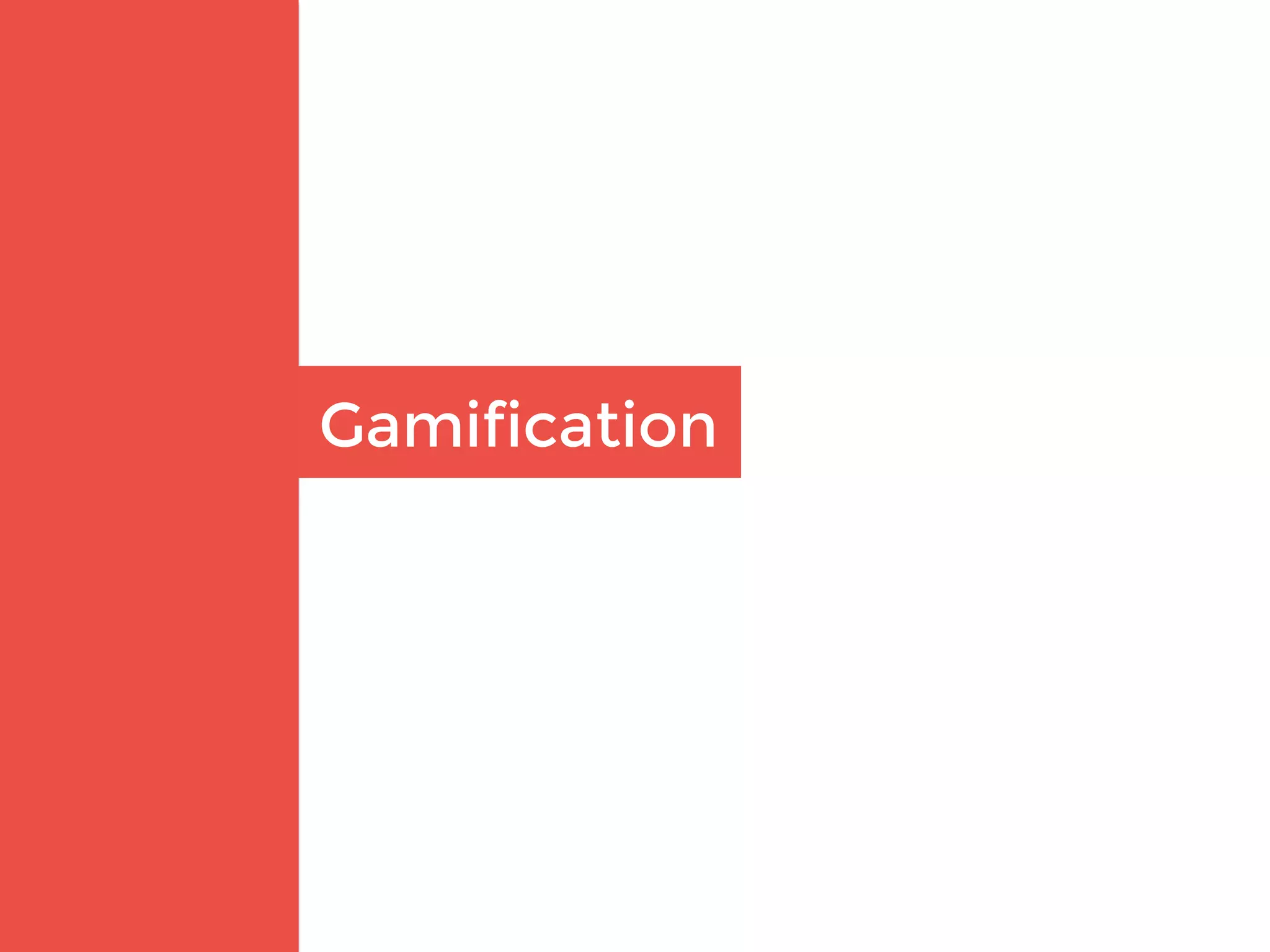 Gamification
 