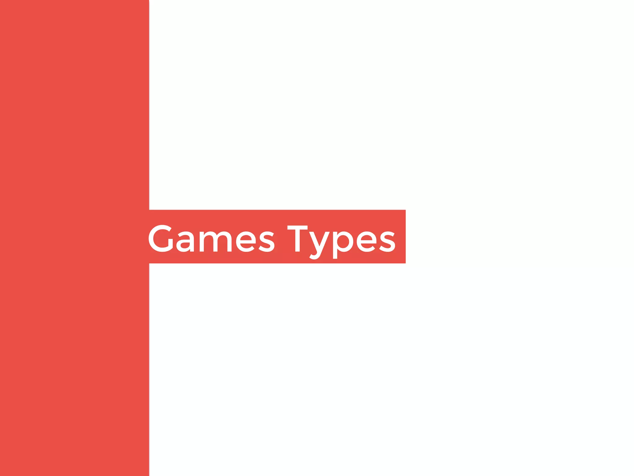 Games Types
 