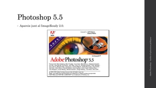 Photoshop 5.5
• Apareix junt al ImageReady 2.0.
AdobePhotoshop-Anàlisid'aplicacionsgràfiques
 