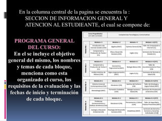 En la columna central de la pagina se encuentra la :
  SECCION DE INFORMACION GENERAL Y
  ATENCION AL ESTUDIEANTE, el cual se compone de:
 