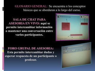 GLOSARIO GENERAL: Se encuentra n los conceptos
    básicos que se abordaran a lo largo del curso.
 